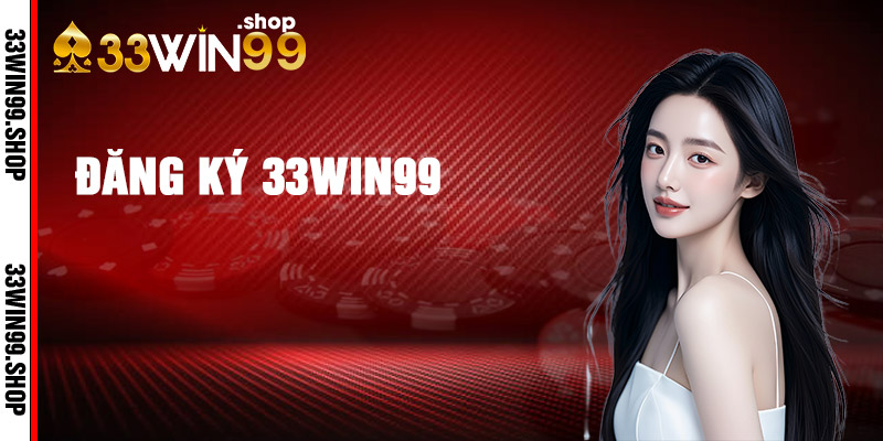 Hướng dẫn cách đăng ký 33win39 đơn giản nhất