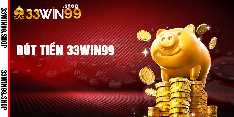 Hướng dẫn chi tiết cách rút tiền 33win39 dễ dàng, thành công